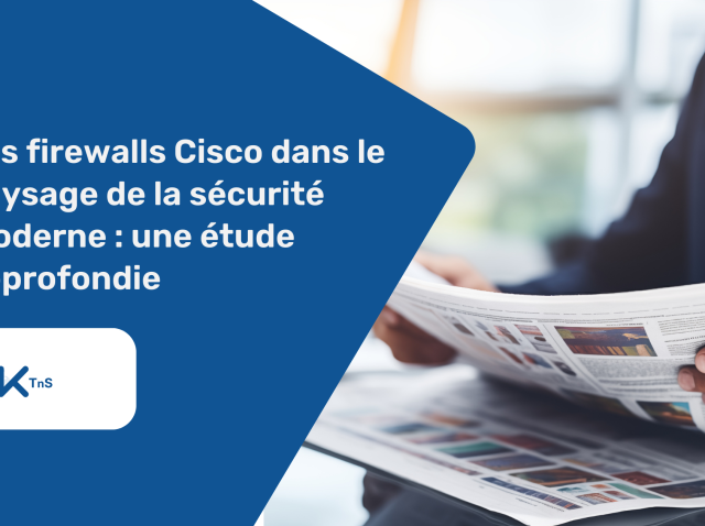 Les firewalls Cisco dans le paysage de la sécurité moderne _ une étude approfondie