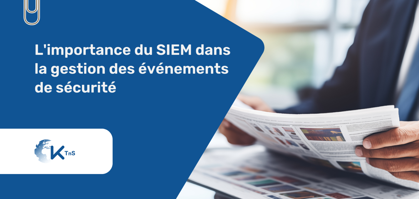 L'importance du SIEM dans la gestion des événements de sécurité