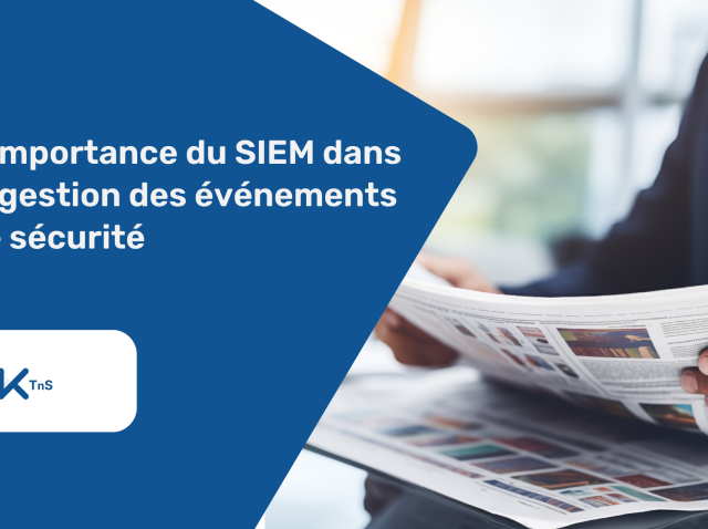 L'importance du SIEM dans la gestion des événements de sécurité