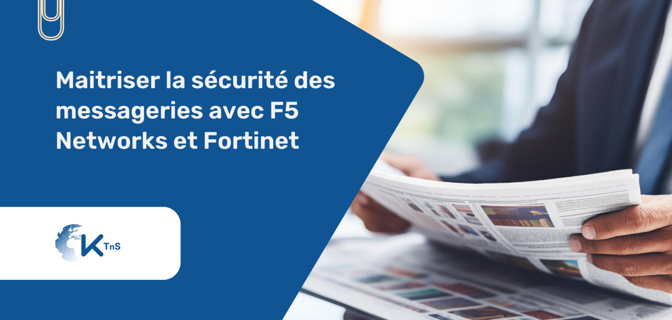 Maitriser la sécurité des messageries avec F5 Networks et Fortinet