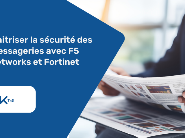 Maitriser la sécurité des messageries avec F5 Networks et Fortinet